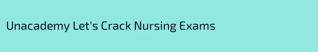 Unacademy Let's Crack Nursing Exams
